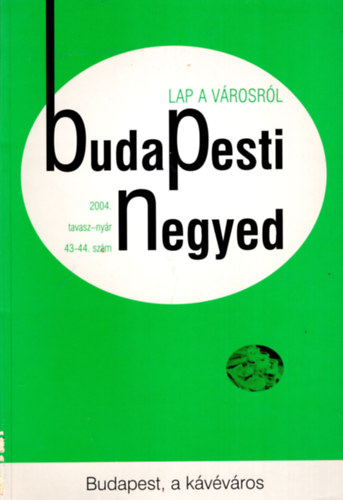 Zeke Gyula - Buda Pesti Negyed 2004 tavasz -nyr 43-44. szm ( Lap a vrosrl ) Budapest a kvvros
