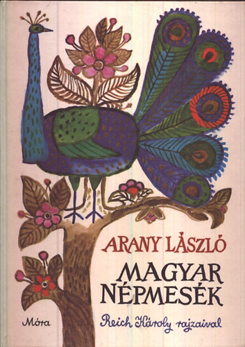 Arany Lszl - Magyar npmesk (Reich Kroly rajzaival)