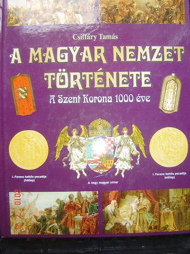 A magyar nemzet trtnete - A szent korona 1000 ve