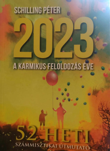 2023 - A karmikus feloldozs ve - 52 heti szmmisztikai tmutat