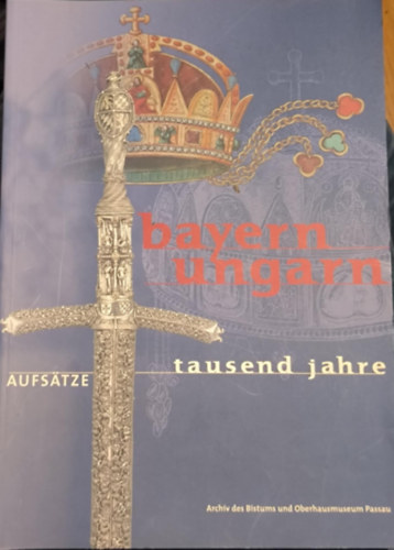 Bayern - Ungarn, Tausend Jahre: Aufstze