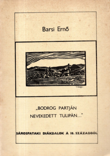 "Bodrog partjn nevelkedett tulipn..."-Srospataki dikdalok a 18. sz