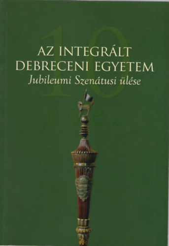 10 ves az integrlt debreceni egyetem  -Jubileumi Szentusi lse