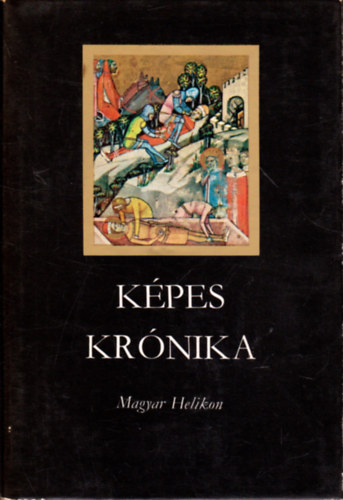 Kpes Krnika a magyarok rgi s legjabb tetteirl, eredetkrl s nvekedskrl, diadalaikrl s btorsgukrl (1358)