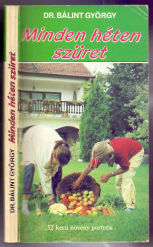 Minden h�ten sz�ret - 52 kerti n�v�ny portr�ja (m�sodik, jav�tott kiad�s)