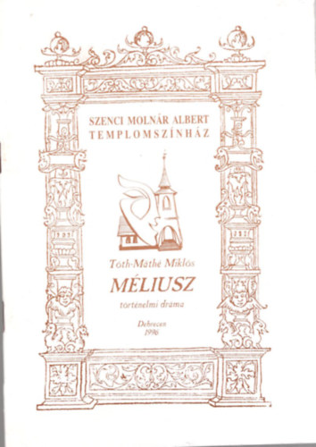 Mliusz trtnelmi drma Szenci Molnr Albert Templomsznhz - Debrecen 1996