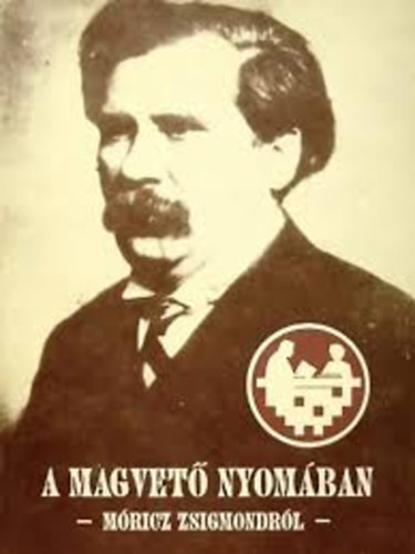 A magvet� nyom�ban - M�ricz Zsigmondr�l