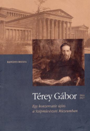 Radvnyi Orsolya - Trey Gbor (1864-1927) - Egy konzervatv jt a Szpmvszeti Mzeumban