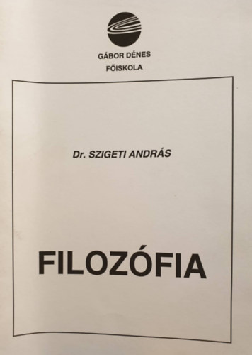 Szigeti Andrs - Filozfia (Nyitott rendszer kpzs - Tvoktats - Oktatsi segdlete / Fiskolai jegyzet)