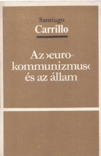 Santiago Carrillo - Az "eurokommunizmus" s az llam (Szmozott, zrt terjeszts kiadvny)