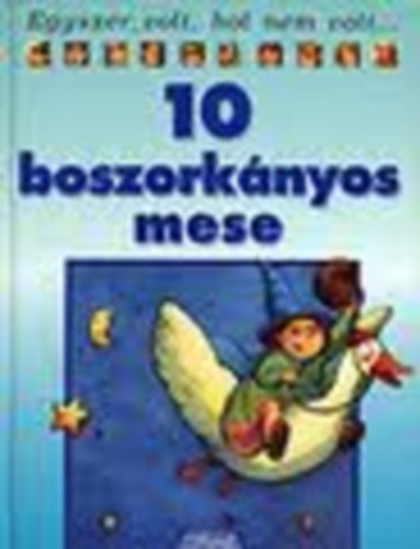 10 boszorknyos mese - Egyszer volt, hol nem volt ...
