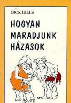 Dick Hills - Hogyan maradjunk hzasok