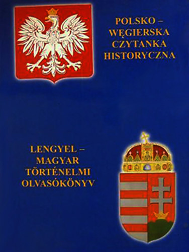 Lengyel-magyar trtnelmi olvasknyv - Polsko-wegierska czytanka historyczna