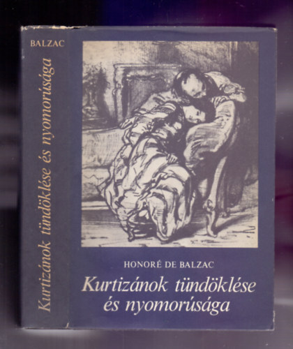 Honor� de Balzac - Kurtiz�nok t�nd�kl�se �s nyomor�s�ga (Elveszett ill�zi�k 2.)