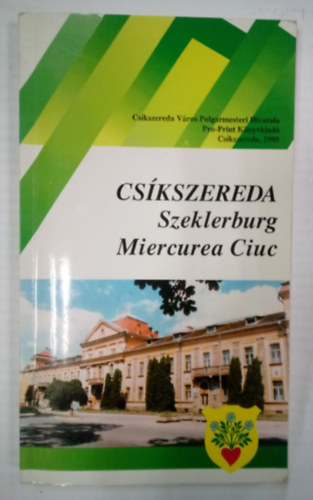 Cskszereda / Szeklerburg / Miercurea Ciuc /  ( Cskszereda vros  kziknyve magyar, nmet s romn nyelven )