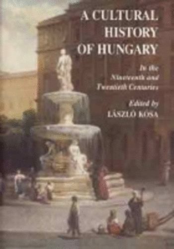 A Cultural History of Hungary - In the Nineteenth and Twentieth Century