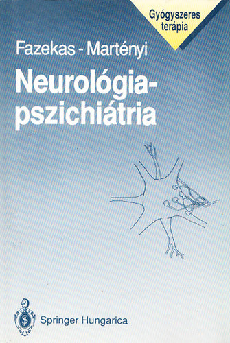 Fazekas Andrs; Martnyi Ferenc - Neurolgia - pszichitria (A neurolgiai s pszichitriai krkpek gygyszeres kezelsi elvei s gyakorlata)