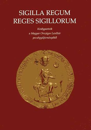 rszegi; Slch - Sigilla Regum - Reges Sigillorium