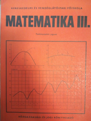 Matematika III. - Tanknyvptl jegyzet s feladatgyjtemny (Kzirat gyannt)