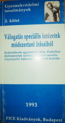 Gyermekvdelmi tanulmnyok 2. ktet: Vlogats specilis intzetek mdszertani rsaibl (FICE)