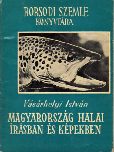 Magyarorsz�g halai �r�sban �s k�pekben      - A dunai gal�ca - Az Unger pisztr�ngja. - A s�reg tok - A magyar ingola.
