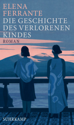 Elena Ferrante - Die Geschichte des verlorenen Kindes (Az elvesztett gyerek t�rt�nete n�met nyelven)