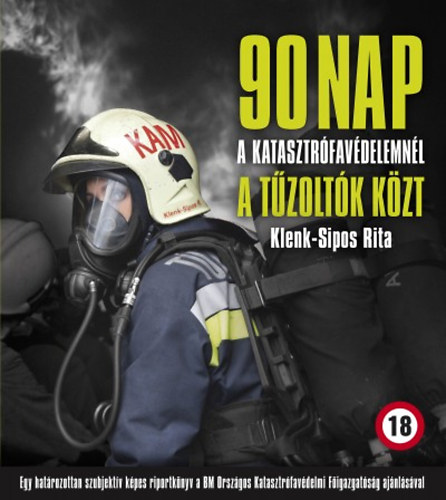 Klenk-Sipos Rita - 90 nap a katasztrfavdelemnl a tzoltk kzt