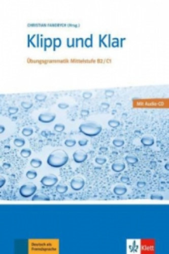 Klipp und Klar. Buch + Audio-CD - bungsgrammatik Mittelstufe Deutsch B2/C1. Buch + Audio-CD