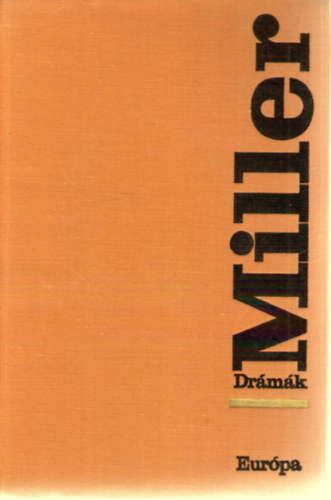 Arthur Miller - Dr�m�k (�des fiaim o Az �gyn�k hal�la o A salemi boszork�nyok o K�t h�tf� eml�ke o Pillant�s a h�dr�l)