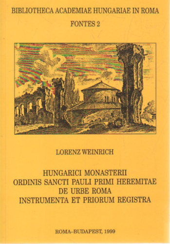 Lorenz Weinrich - Hungarici monasterii ordinis sancti Pauli Primi Heremitae de urbe roma instrumenta et priorum registra