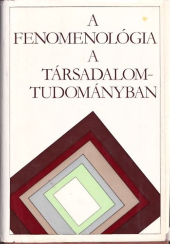 A fenomenol�gia a t�rsadalomtudom�nyban - V�logat�s (A husserli fenomenol�gi�t�l a fenomenologikus szociol�gi�ig / Megismer�s, meg�rt�s / Mindennapi �let - mindennapi tud�s / R�szkutat�sok / Vit�k a fenomenol�gia k�r�l)