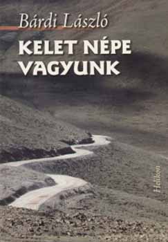 B�rdi L�szl� - Kelet n�pe vagyunk