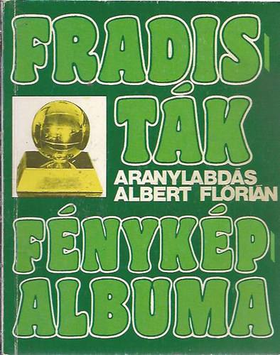 Nagy Bla - Fradistk fnykpalbuma (3-4.)- "Aranylabds" Albert Flrin Dediklta