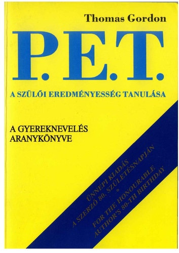 P.E.T. A szli eredmnyessg tanulsa (Hogyan vltoztathatjk a szlk a gyerekekhez fzd egyoldal viszonyukat egyenrang, rmteli kapcsolatt?)