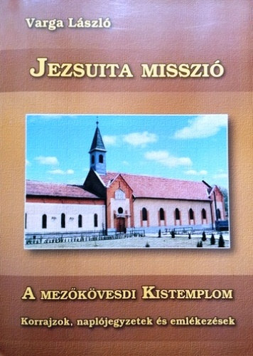 Varga Lszl - Jezsuita misszi - A mezkvesdi kistemplom