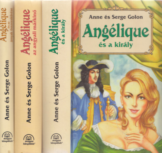 Anne s Serge Golon - 3 db Anglique romantikus regny: Anglique s az rnyak sszeeskvse + Anglique az angyali mrkin + Anglique s a kirly