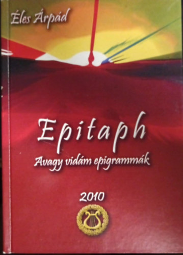 Éles Árpád - Epitaph- avagy vidám epigrammák 2010