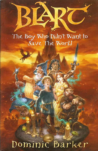 Dominic Barker - Blart - The Boy Who Didn't Want to Save the World