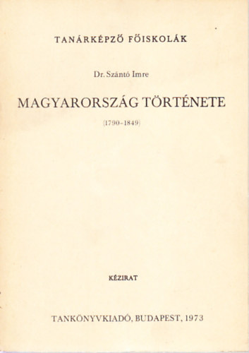 Magyarorszg trtnete 1790-1849. (A feudalizmus vlsga, a kapitalizmusba val tmenet Magyarorszgon)- kzirat