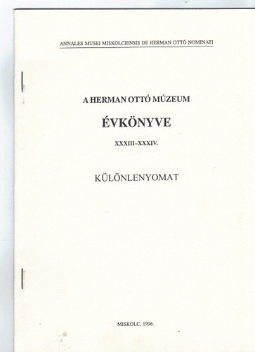 Veres Lszl-Viga Gyula  (szerk.) - A Herman Ott Mzeum vknyve XXXIII-XXXIV. (Klnlenyomat)