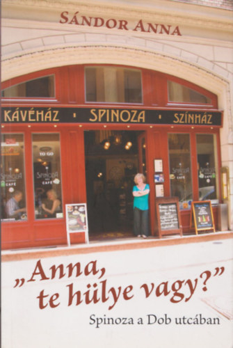 "Anna, te hlye vagy?" - Spinoza a Dob utcban (Dediklt)