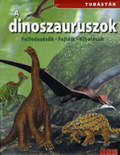 A dinoszauruszok - Felfedezsk, fajtik, kihalsuk