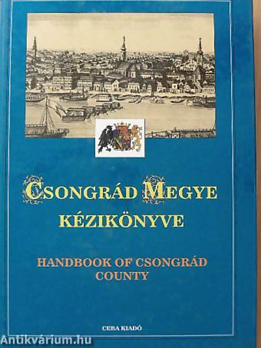 Csongrd megye kziknyve HANDBOOK OF CSONGRD COUNTYMagyarorszg megyei kziknyvei Ktetszm:5