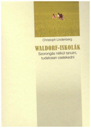 Christoph Lindenberg - Waldorf-iskolk: szorongs nlkl tanulni, tudatosan cselekedni