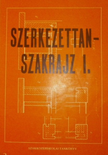 Szerkezettan-szakrajz I. (A faipari szakkzpiskolk I-II. osztlya szmra)