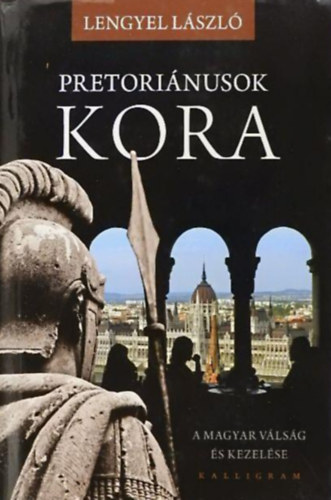 Pretori�nusok kora //A magyar v�ls�g �s kezel�se//