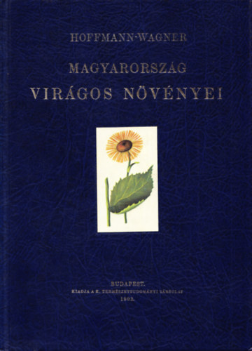 Hoffmann-Wagner - Magyarorszg virgos nvnyei (reprint)