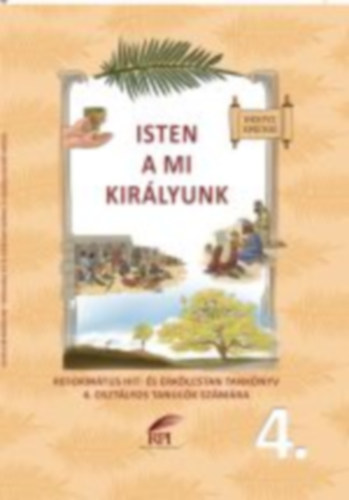 Isten a mi kirlyunk - Reformtus hit- s erklcstan tanknyv 4. osztlyos tanulk szmra