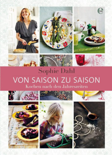 Sophie Dahl - Von Saison zu Saison: Kochen nach den Jahreszeiten