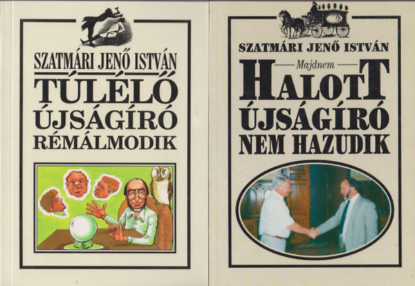 Szatm�ri Jen� Istv�n - Majdnem halott �js�g�r� nem hazudik + T�l�l� �js�g�r� r�m�lmodik